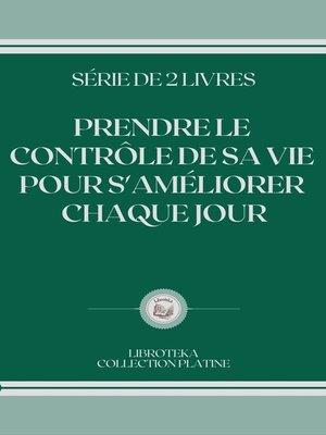 cover image of PRENDRE LE CONTRÔLE DE SA VIE POUR S'AMÉLIORER CHAQUE JOUR